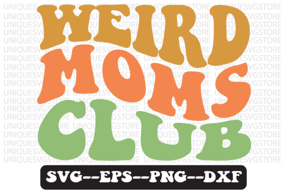 Weird Moms Club Groovy Retro Svg Design